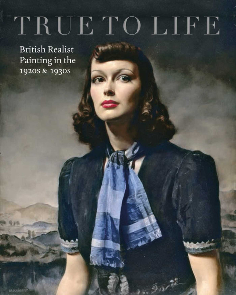 True to Life: British Realist Painting in the 1920s and 1930s book cover by Patrick Elliott, Sacha Llewellyn