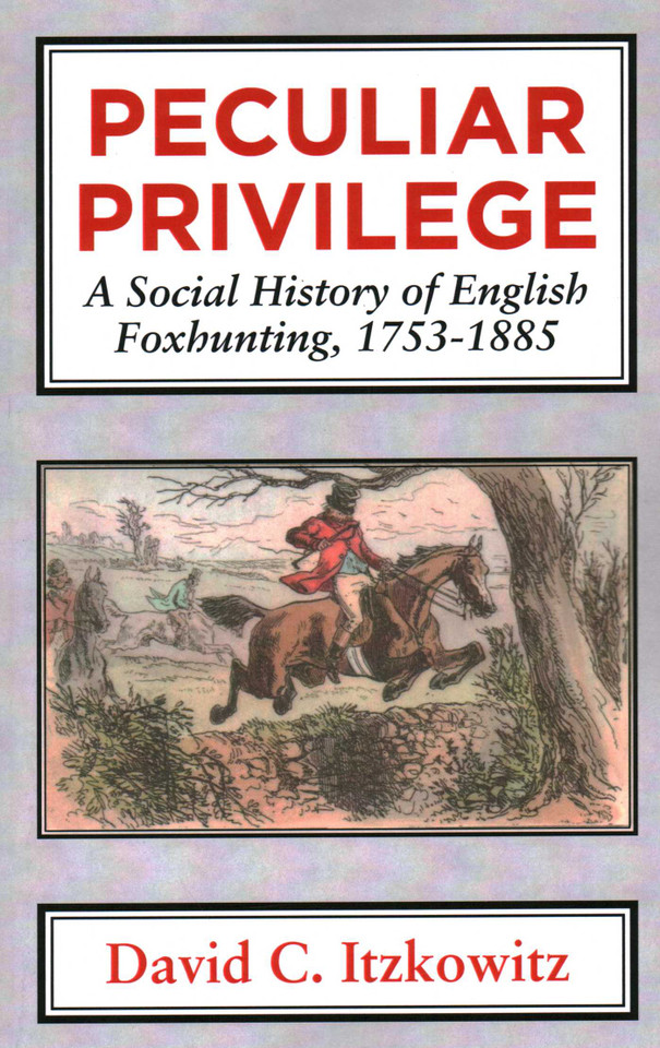 Peculiar Privilege: A Social History of English Foxhunting, 1753-1885 book cover by David C. Itzkowitz