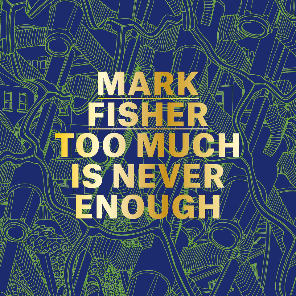 Mark Fisher: Too Much Is Never Enough book cover by Andrew Holmes
