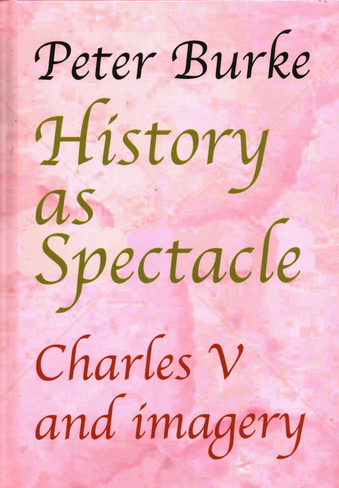 History as Spectacle: Charles V and Imagery book cover by Peter Burke
