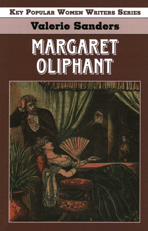 Margaret Oliphant (Key Popular Women Writers) book cover by Professor Valerie Sanders, University of Hull