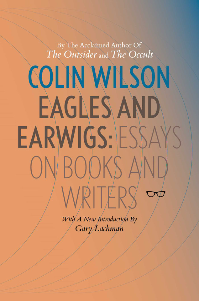 Eagles and Earwigs: Essays on Books and Writers book cover by Colin Wilson