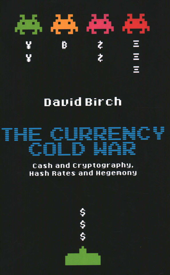 Currency Cold War: Cash and Cryptography, Hash Rates and Hegemony book cover by David Birch