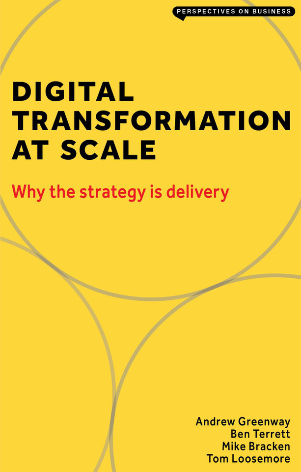 Digital Transformation at Scale: Why the Strategy is Delivery book cover by Andrew Greenway, Ben Terrett, Mike Bracken, Tom Loosemore