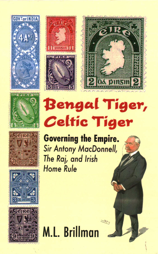 Bengal Tiger, Celtic Tiger: Governing the Empire. Sir Antony MacDonnell, the Raj, and Irish Home Rule book cover by M L Brillman
