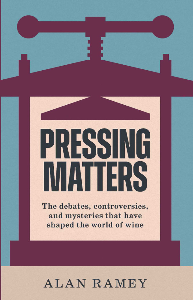 Pressing Matters: The Debates, Controversies and Mysteries that have Shaped the World of Wine book cover by Alan Ramey