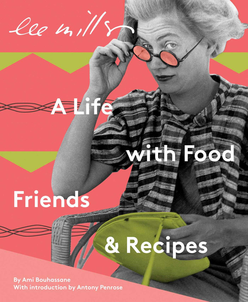 Lee Miller: A Life with Food, Friends & Recipes book cover by Ami Bouhassane