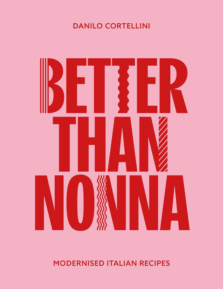 Better Than Nonna: Modernised Italian Recipes book cover by Danilo Cortellini