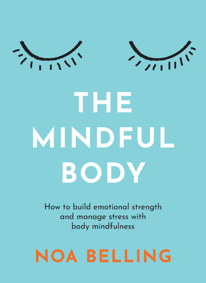 The Mindful Body: How to build emotional strength and manage stress with body mindfulness book cover by Noa Belling