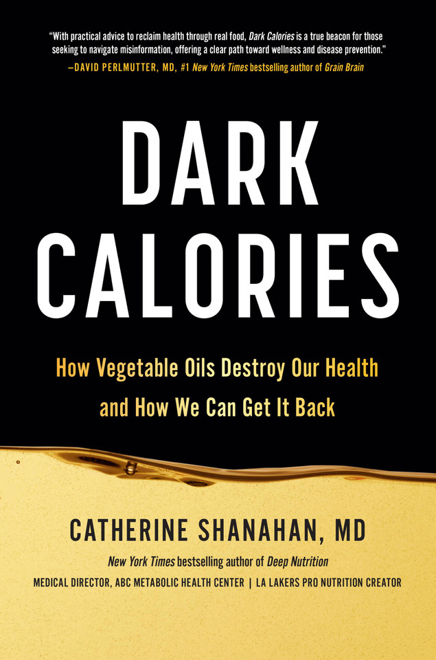 Dark Calories: How Vegetable Oils Destroy Our Health and How We Can Get It Back book cover by Catherine Shanahan