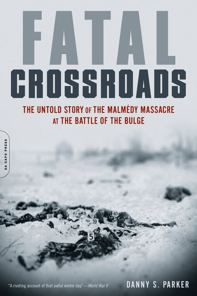 Fatal Crossroads: The Untold Story of the Malmedy Massacre at the Battle of the Bulge book cover by Danny S. Parker