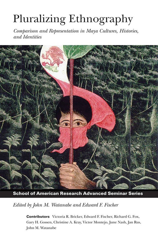 Pluralizing Ethnography: Comparison and Representation in Maya Cultures, Histories, and Identities (School for Advanced Research Advanced Seminar Series) book cover by 