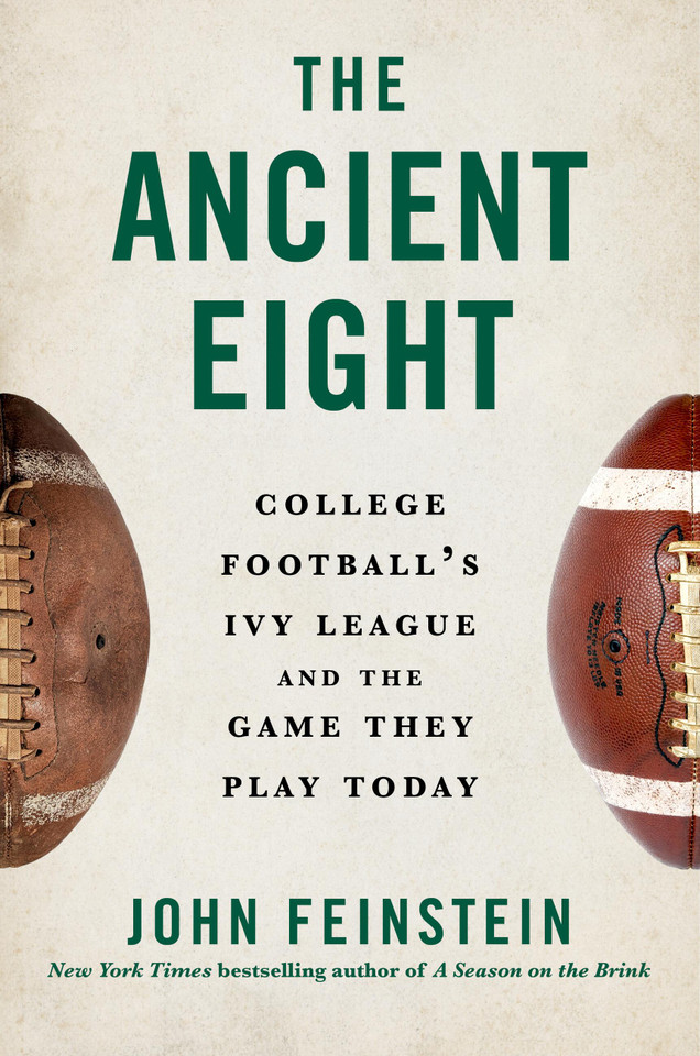 The Ancient Eight: College Football’s Ivy League and the Game They Play Today book cover by John Feinstein