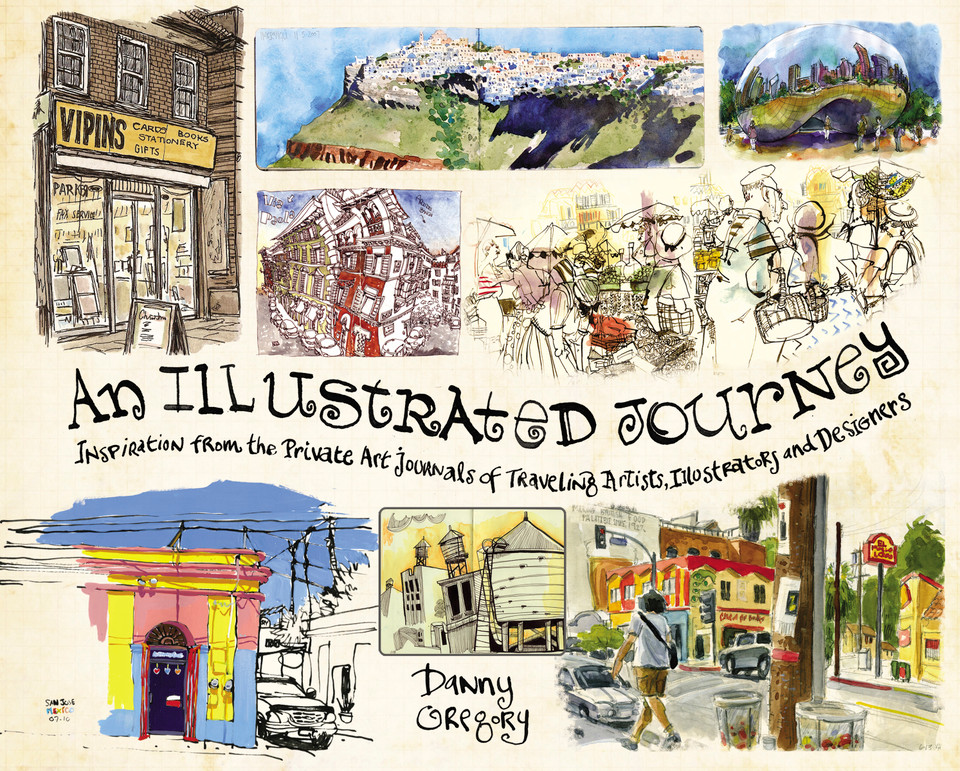 An Illustrated Journey: Inspiration From the Private Art Journals of Traveling Artists, Illustrators and Designers book cover by Danny Gregory