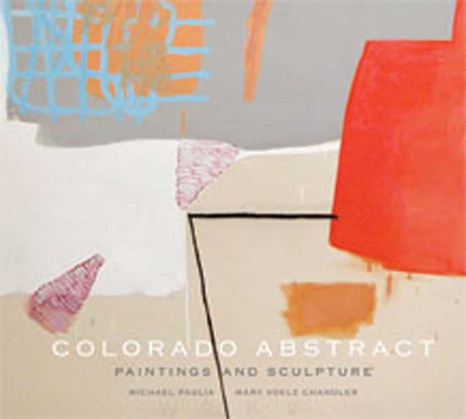 Colorado Abstract: Paintings and Sculpture book cover by Michael Paglia, Mary Voelz Chandler