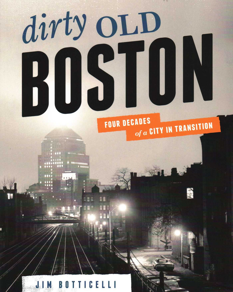 Dirty Old Boston: Four Decades of a City in Transition book cover by Jim Botticelli