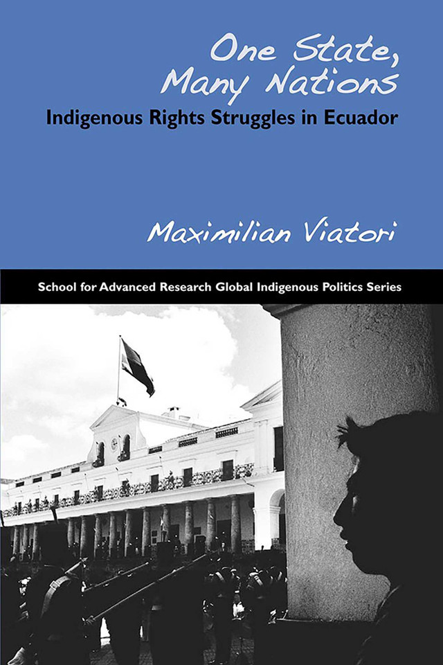 One State, Many Nations: Indigenous Rights Struggles in Ecuador (School for Advanced Research Global Indigenous Politics Series) book cover by Maximilian Viatori