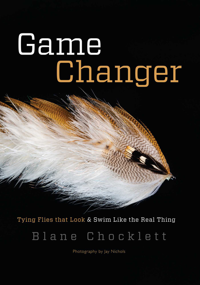 Game Changer: Tying Flies that Look and Swim Like the Real Thing book cover by Blane Chocklett