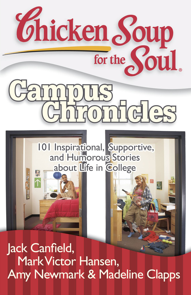 Chicken Soup for the Soul: Campus Chronicles: 101 Inspirational, Supportive, and Humorous Stories about Life in College (Chicken Soup for the Soul) book cover by Jack Canfield, Mark Victor Hansen, Amy Newmark, Madeline Clapps