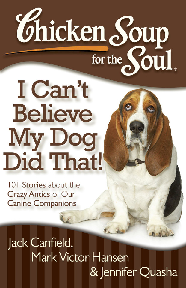 Chicken Soup for the Soul: I Can't Believe My Dog Did That!: 101 Stories about the Crazy Antics of Our Canine Companions book cover by Jack Canfield, Mark Victor Hansen, Jennifer Quasha