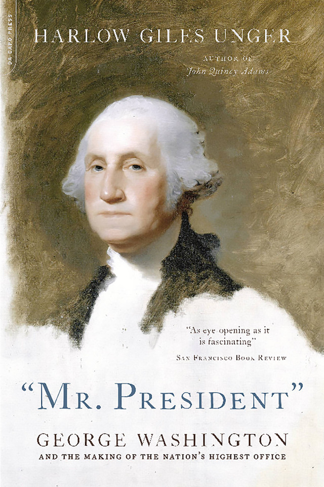 "MR. PRESIDENT": George Washington and the Making of the Nation's Highest Office book cover by Harlow Giles Unger