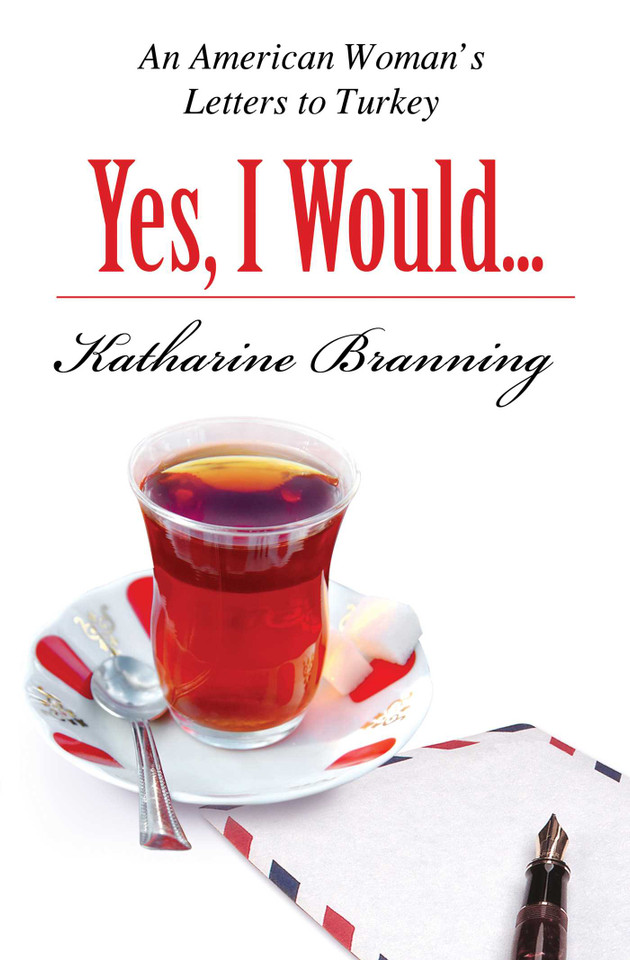 Yes, I Would...: An American Woman's Letters to Turkey book cover by Katharine Branning