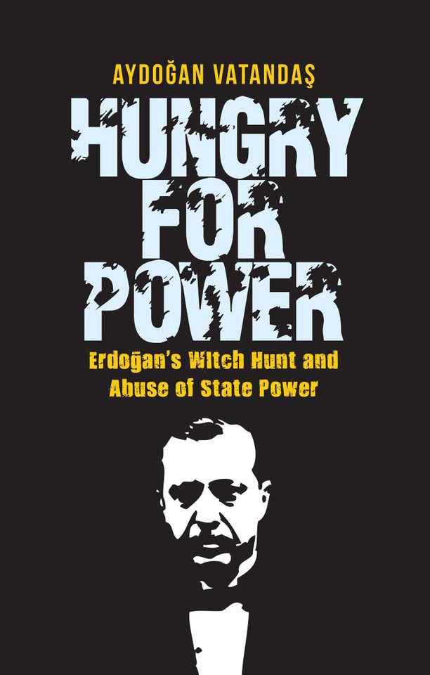 Hungry for Power: Erdogan's Witch Hunt and Abuse of State Power book cover by Aydogan Vatandas