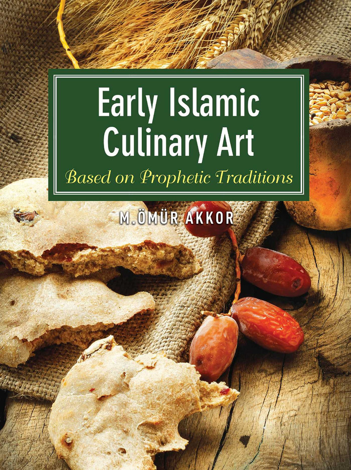 Early Islamic Culinary Art: Based on Prophetic Traditions book cover by Omur Akkor