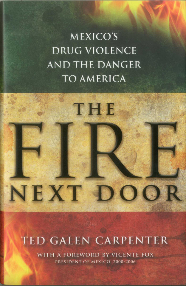 The Fire Next Door: Mexico's Drug Violence and the Danger to America book cover by Ted Galen Carpenter