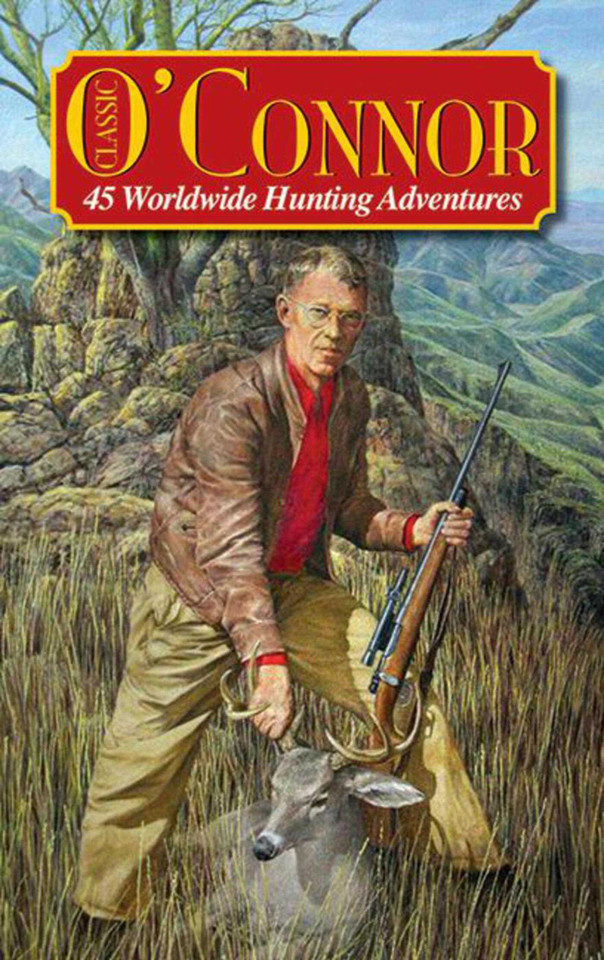 Classic O'Connor: 45 Worldwide Hunting Adventures book cover by Jack O'Connor