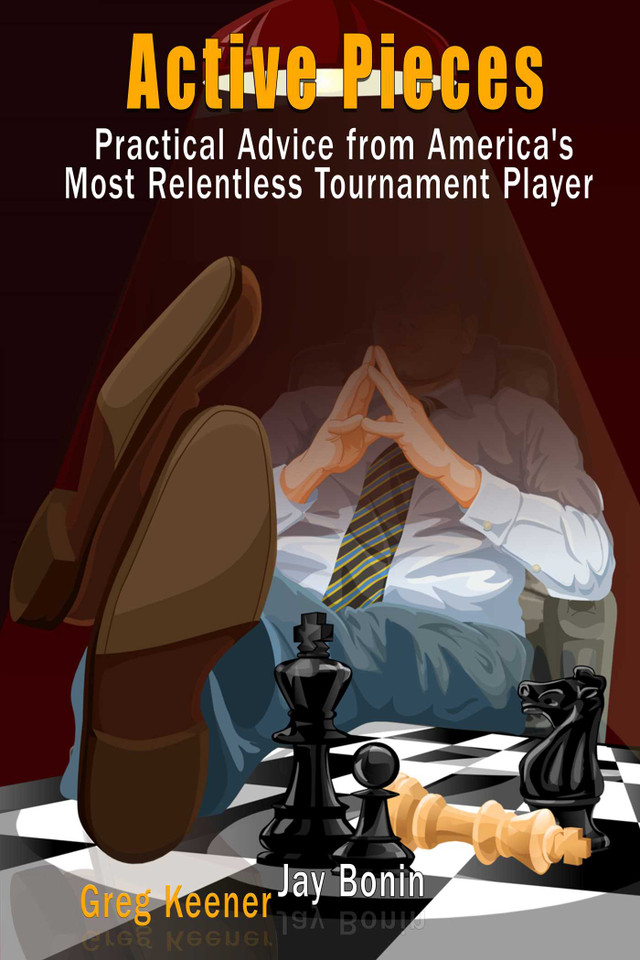 Active Pieces: Practical Advice from America's Most Relentless Tournament Player book cover by Jay Bonin, Greg Keener