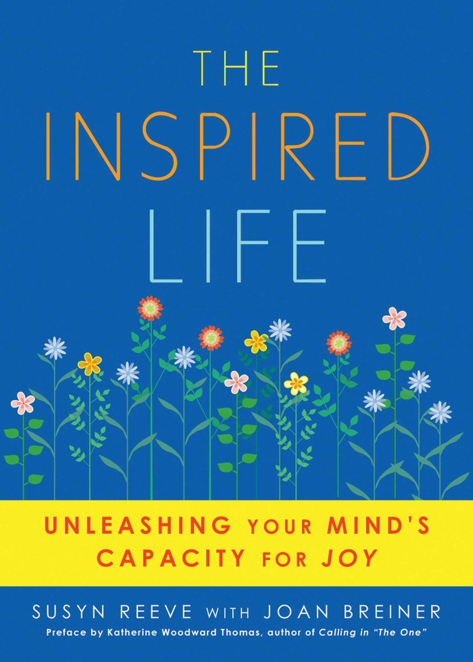 Inspired Life: Unleashing Your Mind's Capacity for Joy book cover by Susyn  Reeve, Joan Breiner