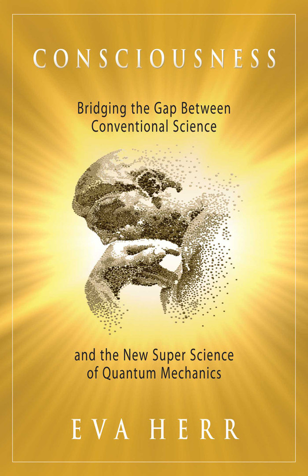 Consciousness: Bridging the Gap Between Conventional Science and the New Super Science of Quantum Mechanics book cover by Eva Herr