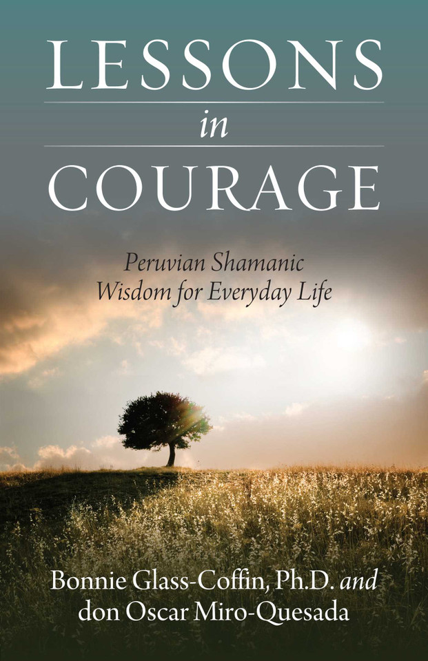 Lessons in Courage: Peruvian Shamanic Wisdom for Everyday Life book cover by Bonnie Glass-Coffin, Ph.D., Bonnie PhD Glass-Coffin, don Oscar Miro-Quesada