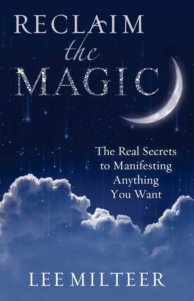 Reclaim the Magic: The Real Secrets to Manifesting Anything You Want book cover by Lee Milteer