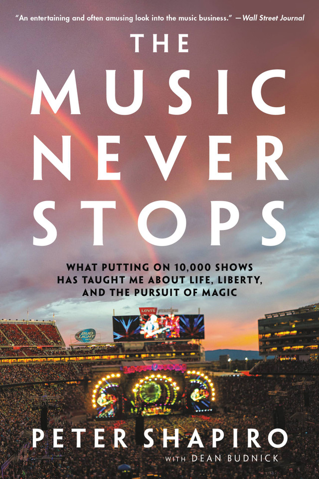 The Music Never Stops: What Putting on 10,000 Shows Has Taught Me About Life, Liberty, and the Pursuit of Magic book cover by Peter Shapiro