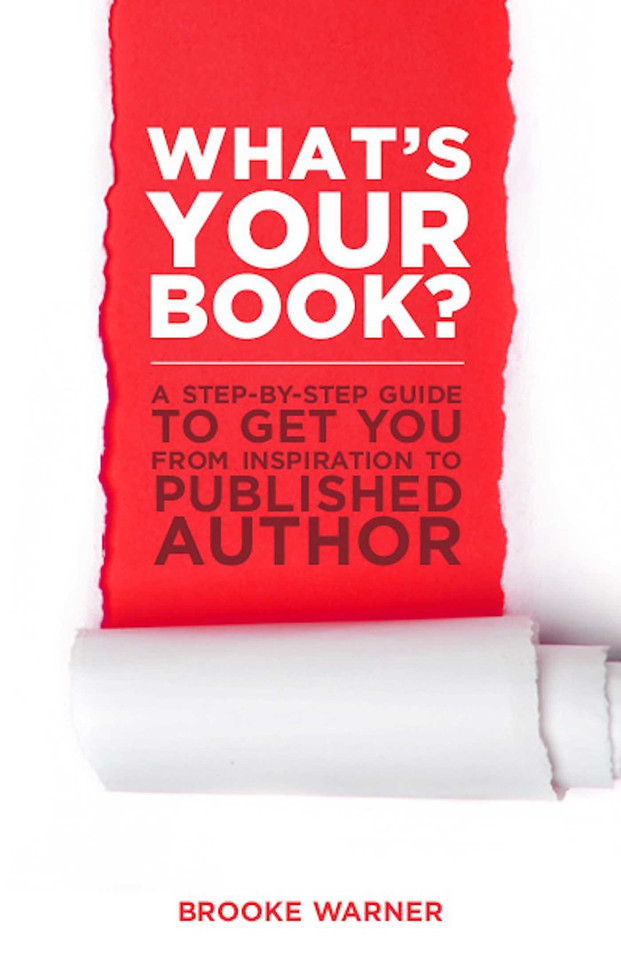 What's Your Book?: A Step-by-Step Guide to Get You from Inspiration to Published Author book cover by Brooke Warner