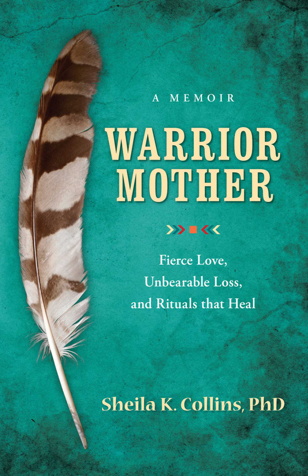 Warrior Mother: A Memoir of Fierce Love, Unbearable Loss, and Rituals that Heal book cover by Sheila K Collins