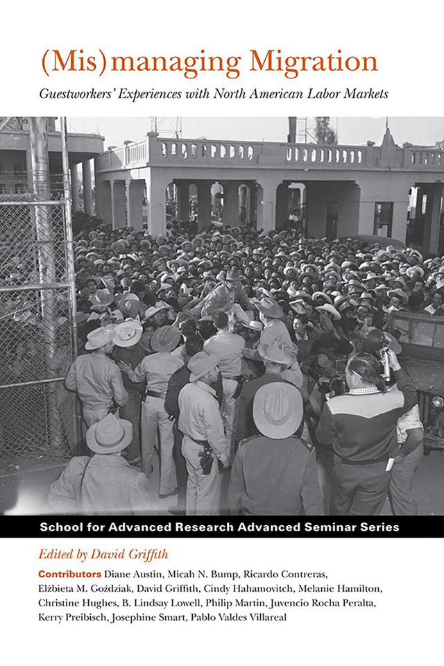 (Mis)managing Migration: Guestworkers' Experiences with North American Labor Markets (School for Advanced Research Advanced Seminar Series) book cover by 
