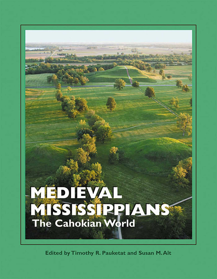 Medieval Mississippians: The Cahokian World (A School for Advanced Research Popular Archaeology Book) book cover by 