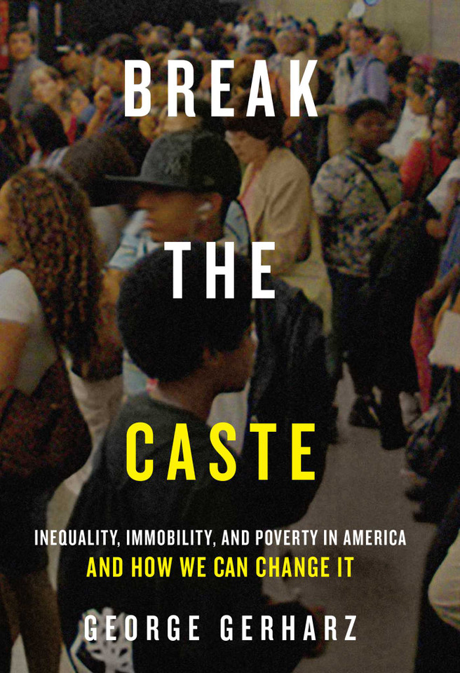 Break the Caste: Inequality, Immobility, and Poverty in America and How We Can Change It book cover by George Gerharz