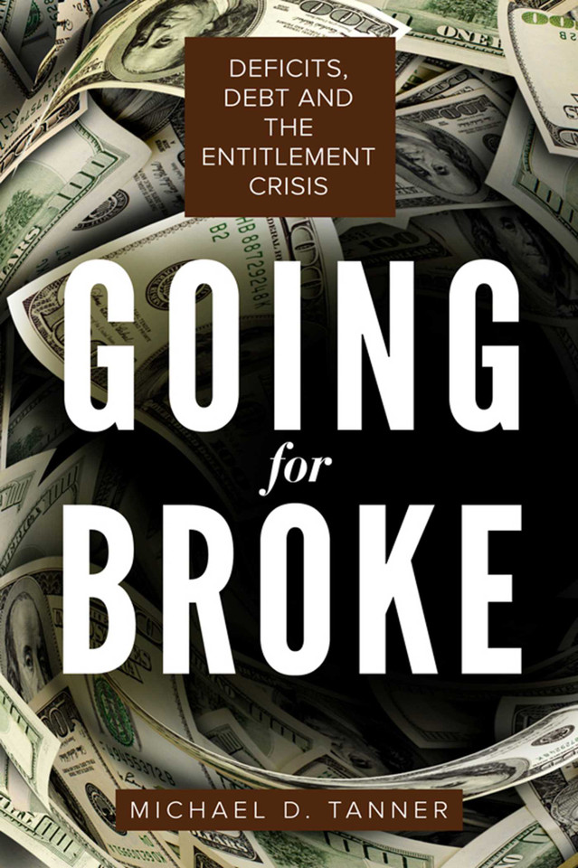 Going for Broke: Deficits, Debt, and the Entitlement Crisis book cover by Michael D. Tanner