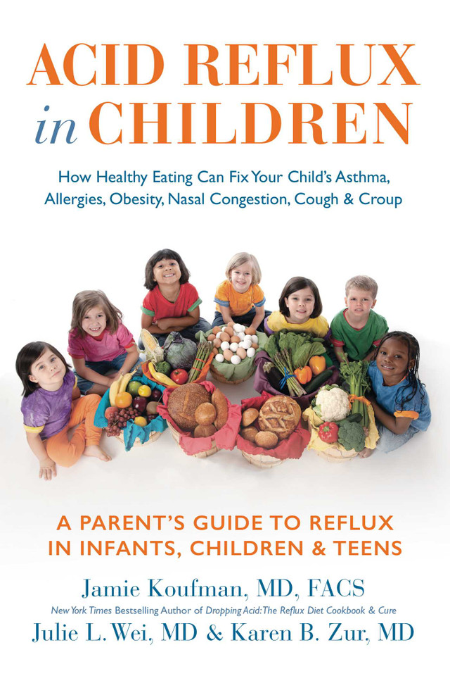 Acid Reflux in Children: How Healthy Eating Can Fix Your Child's Asthma,  Allergies, Obesity, Nasal Congestion, Cough & Croup book cover by Jamie Koufman, Julie L Wei, Karen Zur