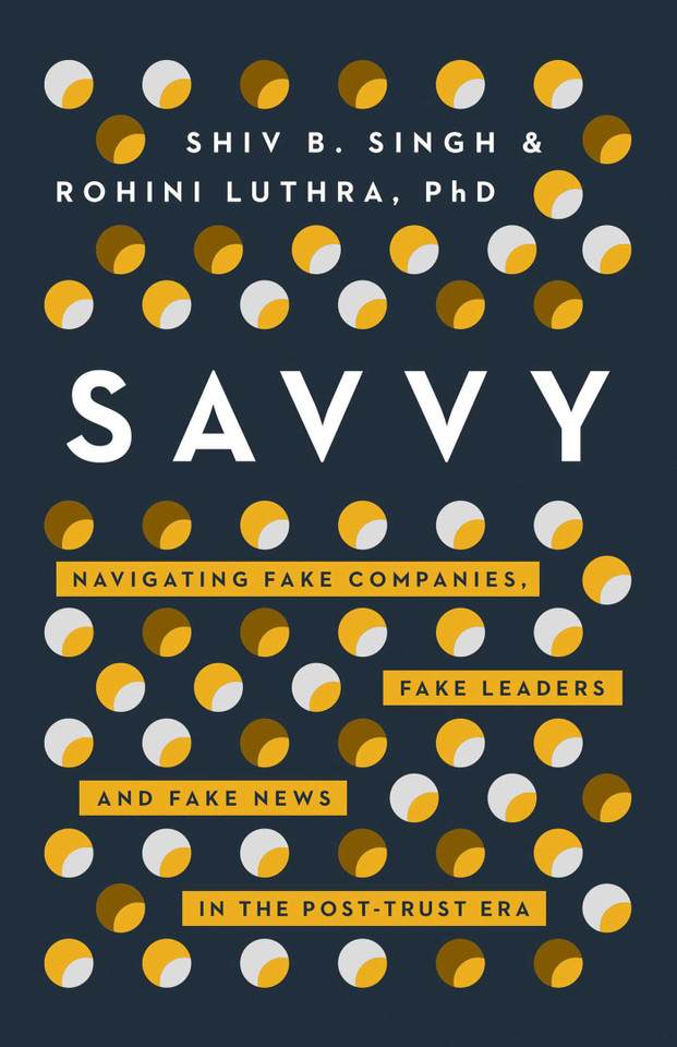 Savvy: Navigating Fake Companies, Fake Leaders and Fake News in the Post-Trust Era book cover by Shiv Singh, Rohini Luthra
