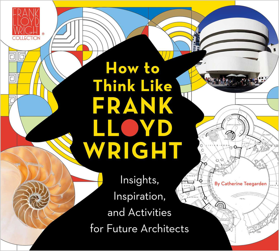 How to Think Like Frank Lloyd Wright: Insights, Inspiration, and Activities for Future Architects book cover by Catherine Teegarden