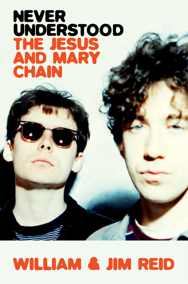 Never Understood: The Jesus and Mary Chain book cover by William Reid, Jim Reid