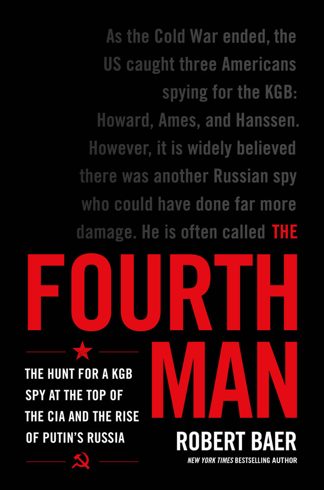 The Fourth Man: The Hunt for a KGB Spy at the Top of the CIA and the Rise of Putin's Russia book cover by Robert Baer