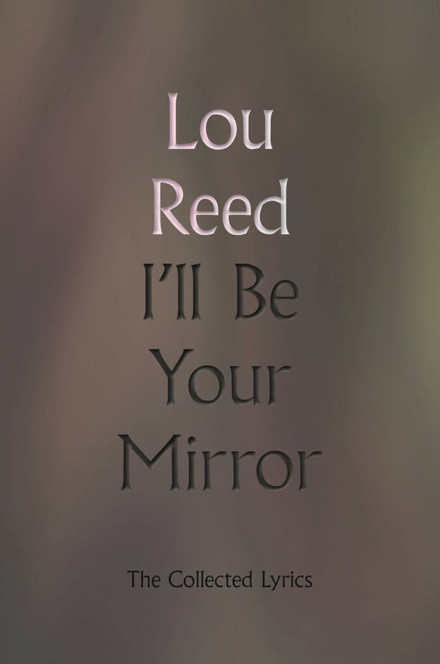 I'll Be Your Mirror: The Collected Lyrics book cover by Lou Reed