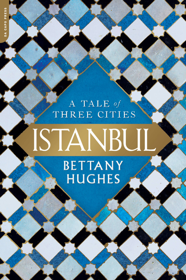 Istanbul: A Tale of Three Cities book cover by Bettany Hughes
