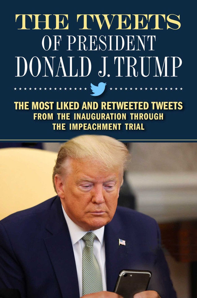 The Tweets of President Donald J. Trump: The Most Liked and Retweeted Tweets from the Inauguration through the Impeachment Trial book cover by Forefront Books
